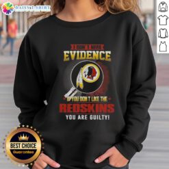 Alt Text: Top sweatshirt with 'I Dont Need Evidence' design for Washington Redskins fans, perfect for showing team loyalty.