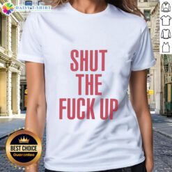 Alt Text: Top Shut The Fck Up Ladies Tee featuring bold graphic design on a stylish women's t-shirt.