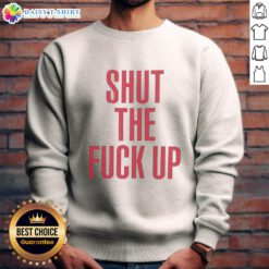 Stylish Top Shut The F*ck Up Sweatshirt featuring bold text design, perfect for casual outfits and making a statement.