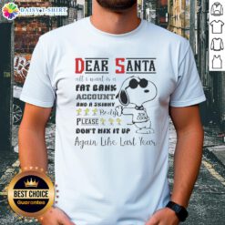 Alt Text: Top Snoopy Dear Santa t-shirt featuring the quote 'All I Want Is A Fat Bank Account And A Skinny Body'