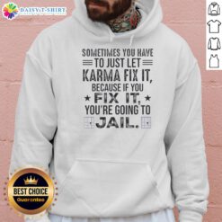 Quote hoodie featuring 'Sometimes you just have to let karma fix it' design for stylish, humorous apparel.