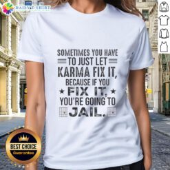 Quote tee: 'Sometimes you just have to let karma fix it' with stylish design for ladies, perfect for casual wear.
