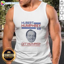 Awesome Hubert Humphrey '68 Get Humped political tank top featuring retro design and vibrant colors for campaign enthusiasts.