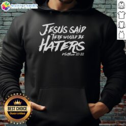 Awesome Jesus Said There Would Be Haters Hoodie featuring bold graphic text, perfect for expressing faith and resilience.