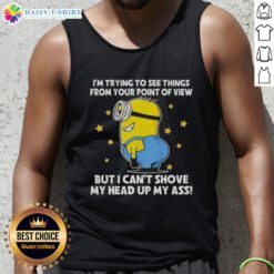 Funny tank top featuring Minions with the phrase I'm trying to see things from your point of view for unique style.
