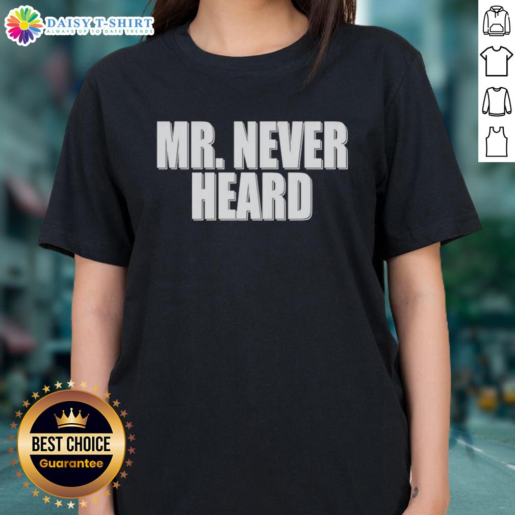 Awesome Mr Never Heard Ladies Tee featuring a stylish design and vibrant colors, perfect for casual wear.