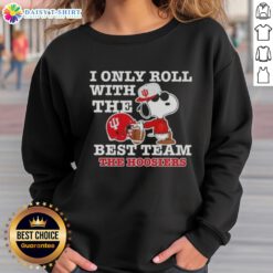 Alt Text: Awesome Peanuts Snoopy sweatshirt featuring 'I Only Roll With The Best Team' for Indiana Hoosiers Football fans.
