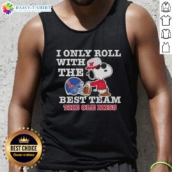 Awesome Peanuts Snoopy tank top featuring 'I Only Roll With The Best Team' for Ole Miss Rebels football fans.