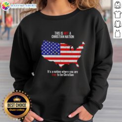 Alt Text: Awesome sweatshirt featuring 'This Is Not A Christian Nation, It's A Nation Where You Are Free To Be Christian' design.