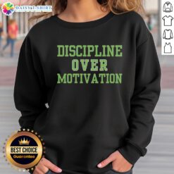 Alt Text: Good Discipline Over Motivation Gym Workout Sweatshirt showcasing fitness philosophy for consistent training.