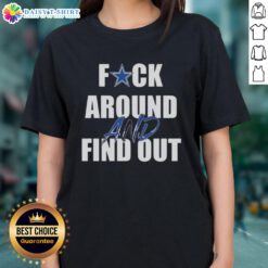 Good Fck Around And Find Out Dallas Cowboys Ladies Tee - stylish women's shirt for Cowboys fans, perfect for game day.