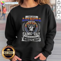 Good I May Live in Arizona But on Game Day My Heart and Soul Belongs to Las Vegas Raiders Football Sweatshirt