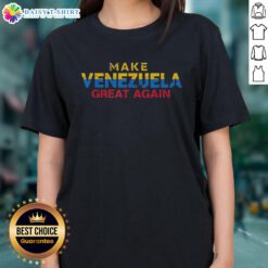 Alt Text: Good Make Venezuela Great Again political humor ladies tee showcasing a fun, vibrant design for supporters.