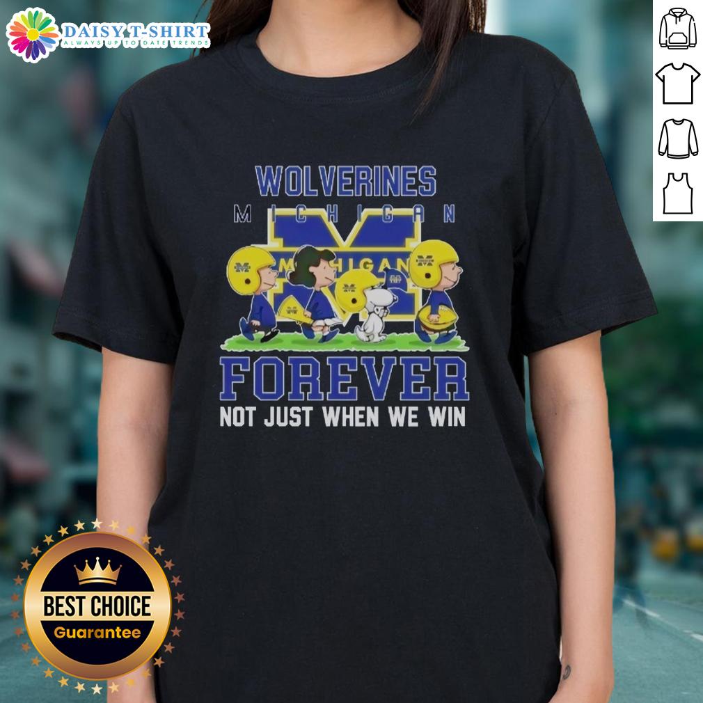 Good Peanuts Michigan Wolverines Forever Not Just When We Win ladies tee showcasing team spirit and style.