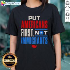Good Put Americans First Not Immigrants Ladies Tee featuring bold text design on a stylish womens shirt.