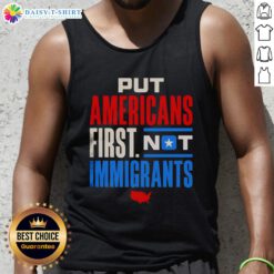 Good Put Americans First Not Immigrants tank top showcasing patriotic message in bold typography on a casual shirt.