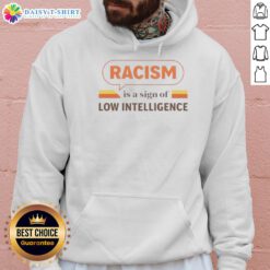 Vintage hoodie featuring the phrase 'Good Racism is a Sign of Low Intelligence' in bold text, promoting social awareness.
