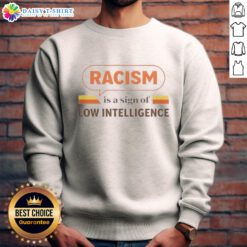 Vintage sweatshirt reading 'Good Racism is a Sign of Low Intelligence' in bold letters, perfect for making a statement.