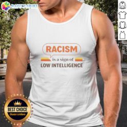 Vintage tank top reading 'Good Racism Is A Sign Of Low Intelligence' showcasing a bold statement on social awareness.