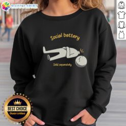 Good Social Battery Sold Separately Sweatshirt in cozy fabric, perfect for casual wear and expressing unique style.