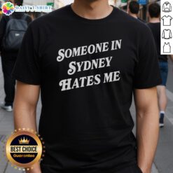 Good Someone In Sydney Hates Me T-Shirt featuring bold graphic text on a stylish black tee, perfect for casual wear.