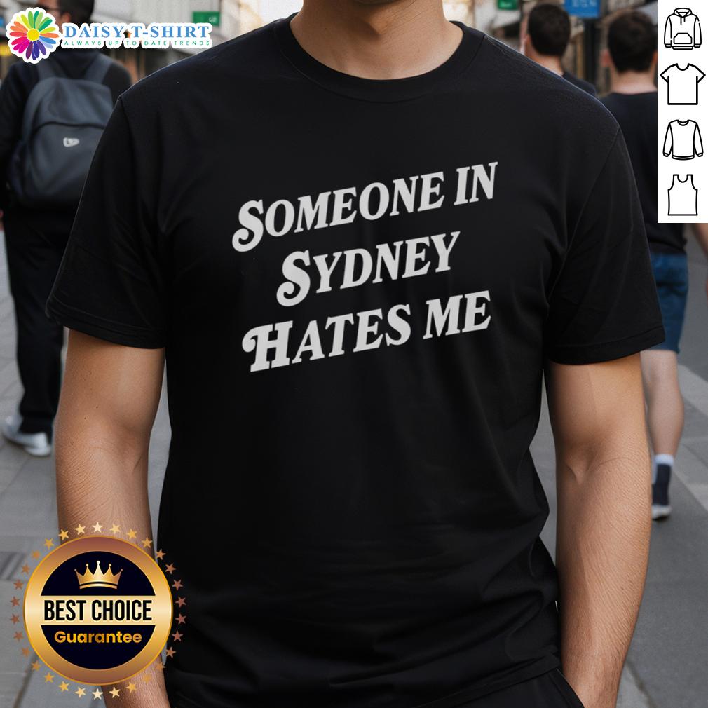 Good Someone In Sydney Hates Me T-Shirt featuring bold graphic text on a stylish black tee, perfect for casual wear.