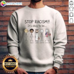 Good Stop Racism sweatshirt featuring the message 'It's Okay To Be Asian, Black, Arab, Normal, and American' promoting inclusivity.