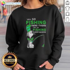 Alt Text: Good The Cat In The Hat sweatshirt featuring 'I Will Go Fishing Here Or There' design for kids and adults.