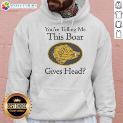 Good Youre Telling Me This Boar Gives Head Hoodie featuring a playful boar graphic, perfect for casual wear.