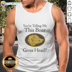 Good You're Telling Me This Boar Gives Head tank top featuring a playful boar graphic, perfect for casual wear.