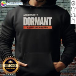 Funny hoodie featuring 'Nice Aggressively Dormant Internal Root Work' design, perfect for casual wear and plant lovers.