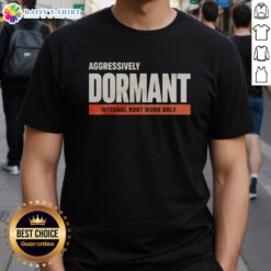 Funny T-shirt featuring 'Nice Aggressively Dormant Internal Root Work Only' design, perfect for plant lovers and humor enthusiasts.