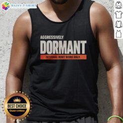 Funny tank top featuring the phrase 'Nice Aggressively Dormant Internal Root Work Only' for a humorous twist on gardening.