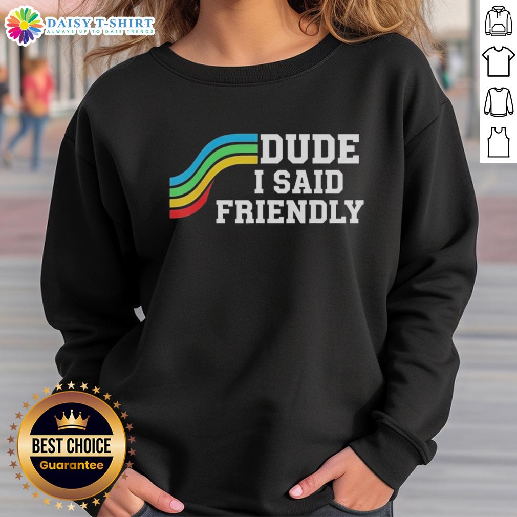 Nice Dude I Said Friendly Arc Raider Logo Sweatshirt featuring a stylish graphic design and comfortable fit.