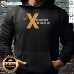 Alt Text: Nice Gen X hoodie featuring 'When Life Hurts, Rub Some Dirt On It' slogan, perfect for casual wear and nostalgia.