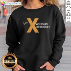 Nice Gen X sweatshirt with 'When Life Hurts, Rub Some Dirt On It' slogan, perfect for casual and nostalgic wear.