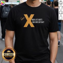 Nice Gen X 'When Life Hurts, Rub Some Dirt On It' T-Shirt in vibrant colors, perfect for nostalgic fashion lovers.