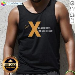 Nice Gen X 'When Life Hurts Rub Some Dirt On It' tank top featuring bold text on a casual black background.