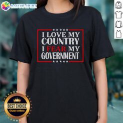 Nice I Love My Country I Fear My Government Ladies Tee featuring a patriotic design and bold statement for women.