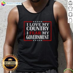 Person wearing 'I Love My Country, I Fear My Government' tank top, showcasing patriotism and political awareness.