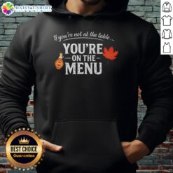 Nice If Youre Not At The Table Youre On The Menu hoodie design featuring bold text on a stylish sweatshirt.