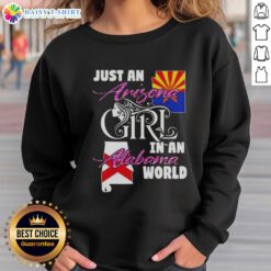 Alt Text: Arizona girl wearing 'Just an Arizona Girl in an Alabama World' sweatshirt, showcasing a stylish and casual look.