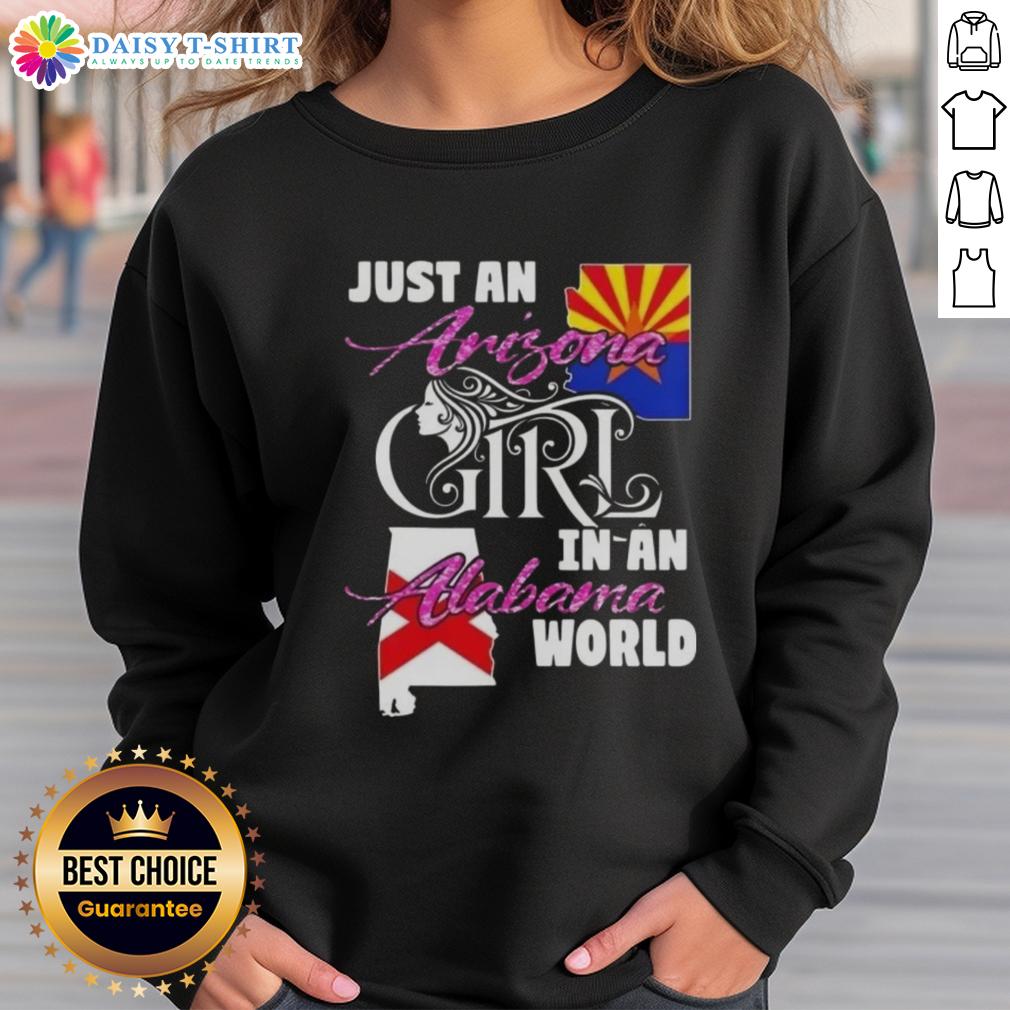 Alt Text: Arizona girl wearing 'Just an Arizona Girl in an Alabama World' sweatshirt, showcasing a stylish and casual look.
