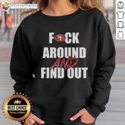 Official Fck Around And Find Out San Francisco 49ers Sweatshirt, featuring bold design and team colors for fans.