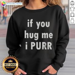 Cozy 'If You Hug Me I Purr' sweatshirt in soft fabric, perfect for cat lovers and cozy nights.