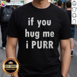 Official If You Hug Me I Purr T-Shirt featuring a cute cat graphic, perfect for cat lovers and cozy wear.