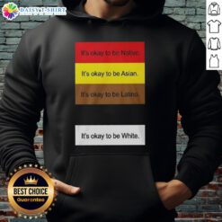 Alt Text: Official hoodie featuring 'It's Okay To Be Native, Asian, Latino, and White' design, promoting diversity and inclusivity.