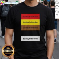 Alt Text: Official It's Okay To Be Native Asian Latino And White T-Shirt featuring a colorful design celebrating diversity.