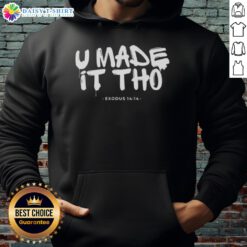 Alt Text: Official U Made It Tho Exodus 14:14 Hoodie featuring a stylish design and inspirational message for casual wear.