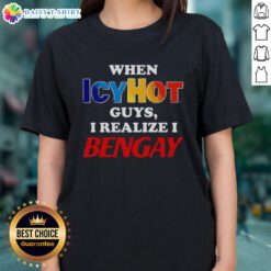 Official When Icyhot Guys I Realize I Bengay Ladies Tee featuring a fun graphic design for comfortable casual wear.